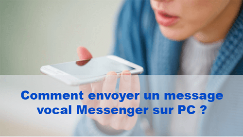 Comment envoyer un message vocal Messenger sur pc