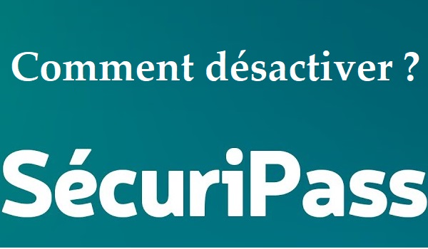 Comment désactiver SecuriPass ?