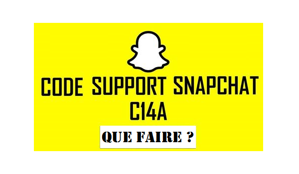 Code de support Snapchat C14A, que faire ?